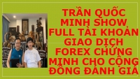 TRẦN QUỐC MINH SHOW FULL TÀI KHOẢN GIAO DỊCH FOREX CHỨNG MINH CHO CỘNG ĐỒNG ĐÁNH GIÁ