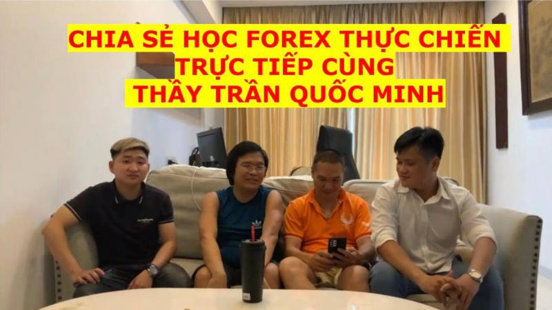 CHIA SẺ HỌC FOREX THỰC CHIẾN TRỰC TIẾP CÙNG THẦY TRẦN QUỐC MINH