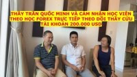 THẦY TRẦN QUỐC MINH VÀ CẢM NHẬN HỌC VIÊN THEO HỌC FOREX TRỰC TIẾP THEO DÕI THẦY CỨU TÀI KHOẢN 200.000 USD