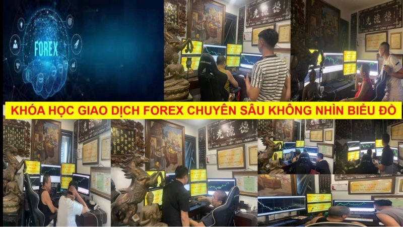 KHÓA HỌC GIAO DỊCH FOREX CHUYÊN SÂU KHÔNG NHÌN BIỂU ĐỒ