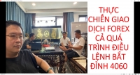 THỰC CHIẾN GIAO DỊCH FOREX CẢ QUÁ TRÌNH ĐIỀU LỆNH BẮT ĐỈNH 4060