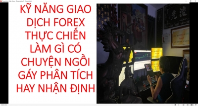 KỸ NĂNG GIAO DỊCH FOREX THỰC CHIẾN L&Agrave;M G&Igrave; C&Oacute; CHUYỆN NGỒI G&Aacute;Y PH&Acirc;N T&Iacute;CH HAY NHẬN ĐỊNH
