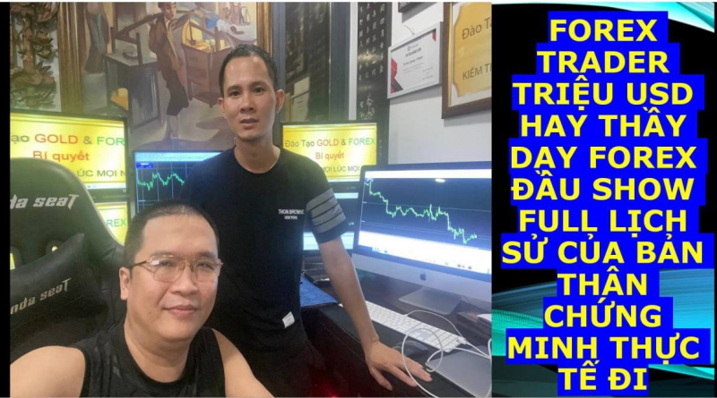 FOREX TRADER TRIỆU USD HAY THẦY DẠY FOREX ĐẦU SHOW FULL LỊCH SỬ CỦA BẢN THÂN CHỨNG MINH THỰC TẾ ĐI