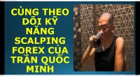 CÙNG THEO DÕI KỸ NĂNG SCALPING FOREX CỦA TRẦN QUỐC MINH