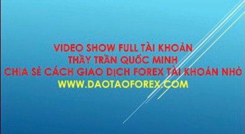 TRẦN QUỐC MINH CHIA SẺ CÁCH GIAO DỊCH FOREX TÀI KHOẢN NHỎ