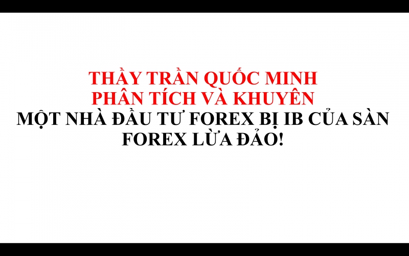 NHÀ ĐẦU TƯ FOREX MẤT TIỀN VÌ TIN LỜI IB CỦA SÀN FOREX