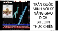 TRẦN QUỐC MINH VỚI KỸ NĂNG GIAO DỊCH BITCOIN THỰC CHIẾN